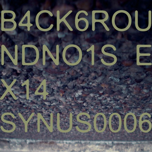 Synus0006 – B4ck6roundno1se X14