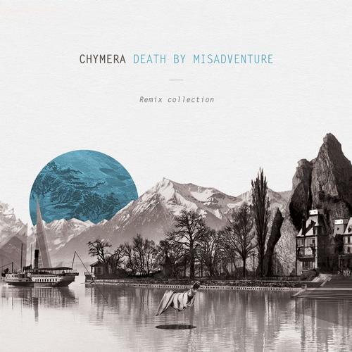 Chymera – Death By Misadventure Remix Collection