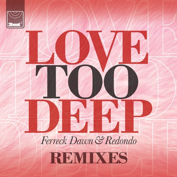 Ferreck Dawn feat. Redondo – Love Too Deep (Remixes)