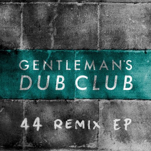 Gentleman’s Dub Club – FOURtyFOUR Remixes
