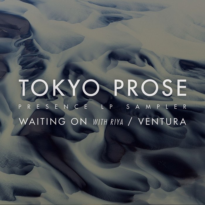 Tokyo Prose – Ventura / Waiting On (Presence Sampler)