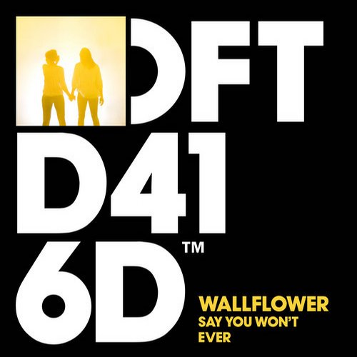 Wallflower – Say You Won’t Ever