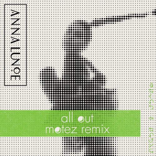 Anna Lunoe – All Out (Motez Remix)