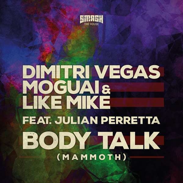 Dimitri Vegas, MOGUAI & Like Mike feat. Julian Perretta – Body Talk (Mammoth)