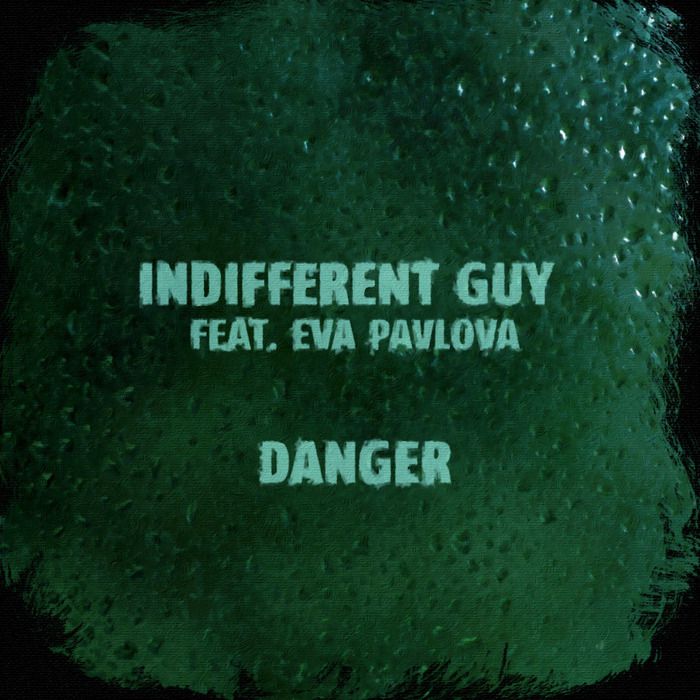 Indifferent Guy feat. Eva Pavlova – Danger EP