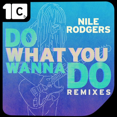Nile Rodgers – Do What You Wanna Do – Remixes