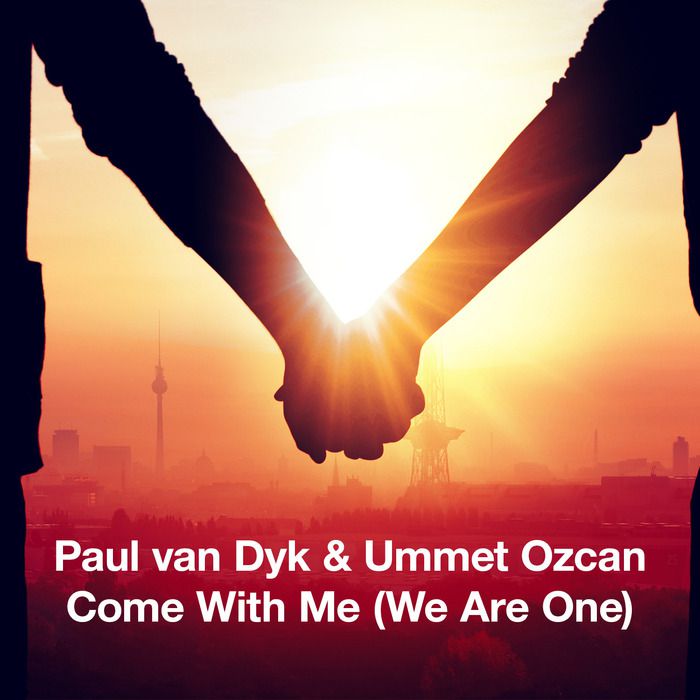 Paul Van Dyk & Ummet Ozcan – Come With Me (We Are One) Remixes