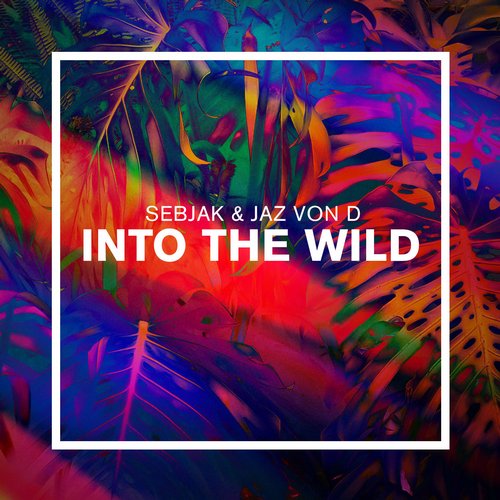 Sebjak & Jaz Von D – Into the Wild