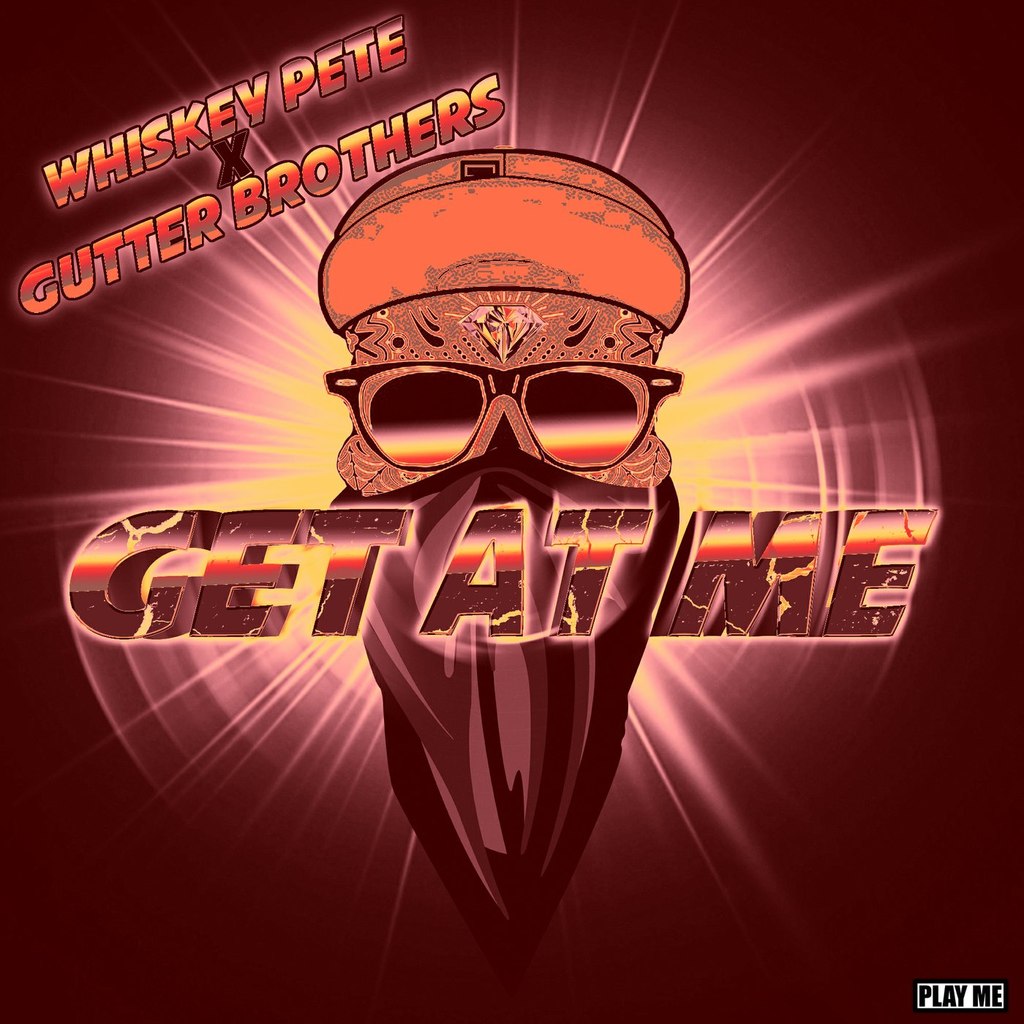 Whiskey Pete & Gutter Brothers – Get At Me