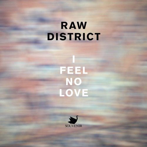 Raw District – I Feel No Love