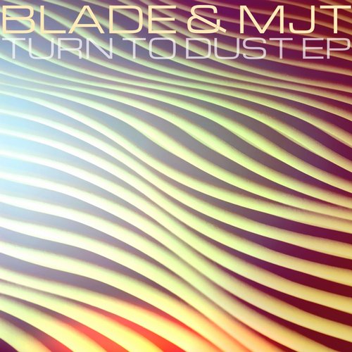 Blade & MJT – Turn To Dust EP