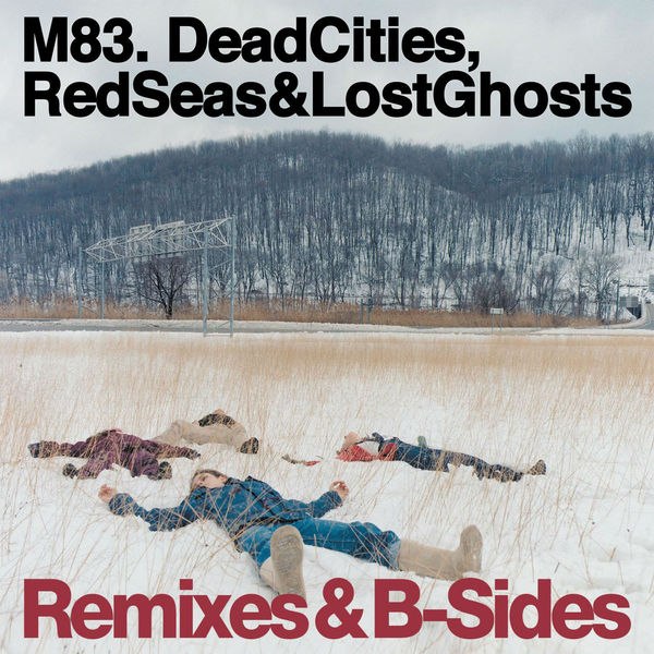 M83 – Dead Cities, Red Seas & Lost Ghosts – Remixes & B-Sides