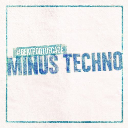 Minus #Beatportdecade Techno