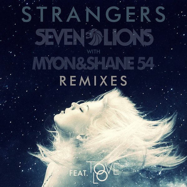 Seven Lions, Myon & Shane 54 feat. Tove Lo – Strangers (Remixes)