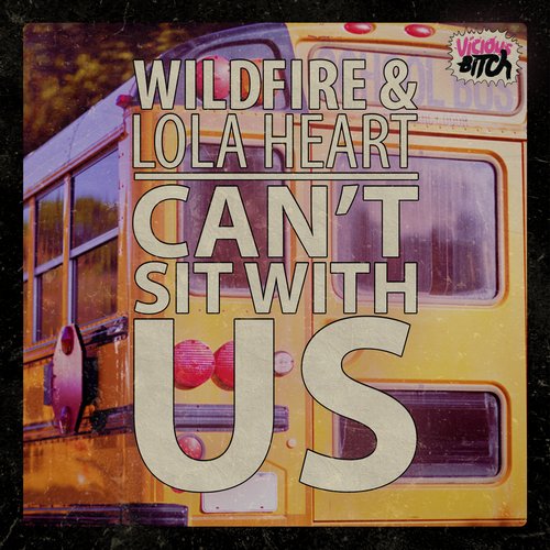 Wildfire & Lola Heart – Can’t Sit With Us