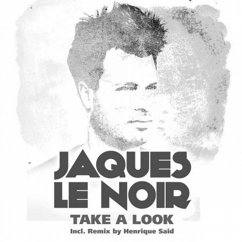 Jaques Noir – Take A Look (remixes)