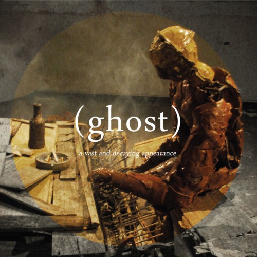 (Ghost) – A Vast and Decaying Appearance