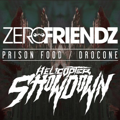 Helicopter Showdown & Zero Friendz – Prison Food / Drocone