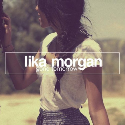 Lika Morgan – Gone Tomorrow (Me & My Toothbrush Remix)