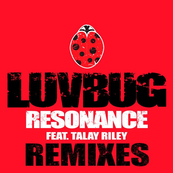 LuvBug feat. Talay Riley – Resonance (Remixes)