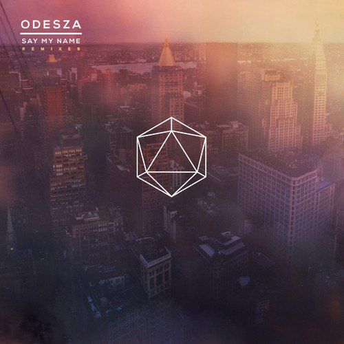 Odesza & Zyra – Say My Name (The Remixes)