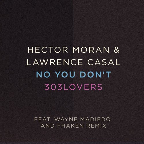 Hector Moran, Wayne Madiedo, Lawrence Casal – No You Don’t EP