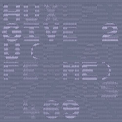 Huxley – Give 2 U