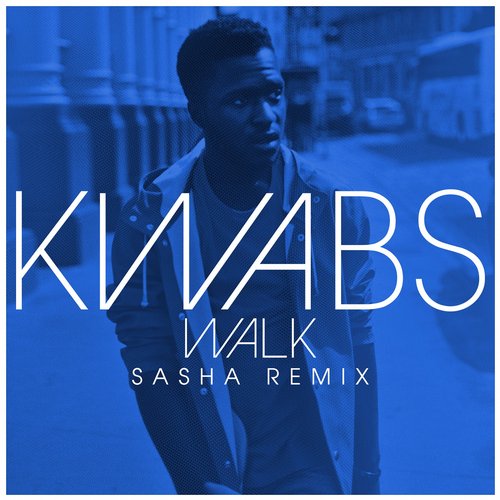 Kwabs – Walk (Sasha Remix)
