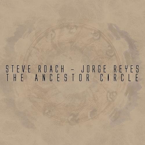 Steve Roach & Jorge Reyes – The Ancestor Circle