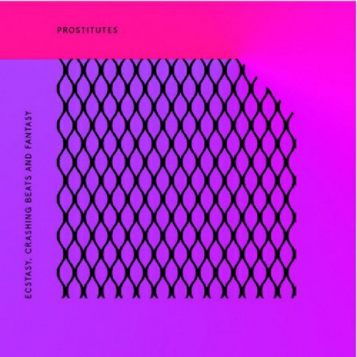 Prostitutes – Ecstasy, Crashing Beats and Fantasy