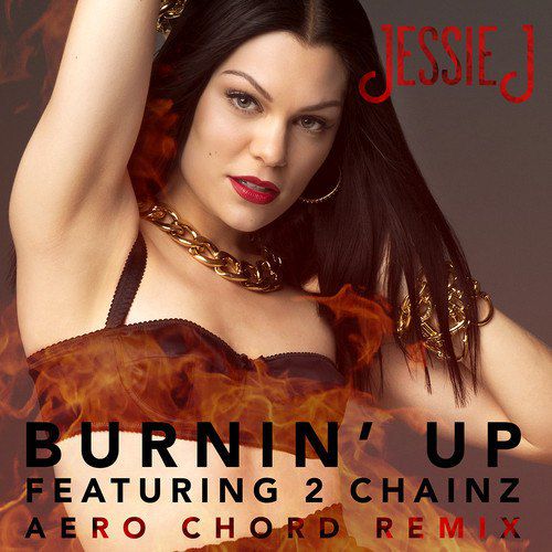 Jessie J & 2 Chainz – Burnin’ Up (Aero Chord Remix)