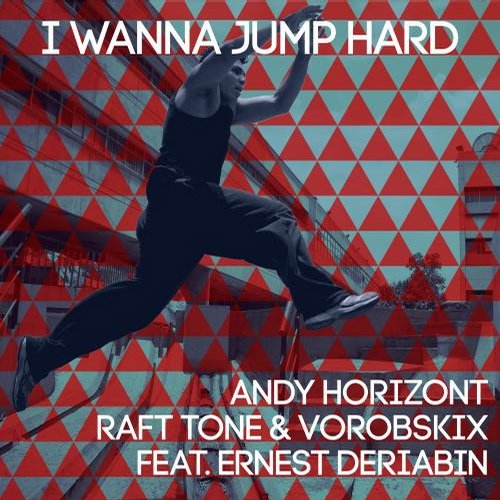 Andy Horizont, Raft Tone & Vorobskix – I Wanna Jump Hard