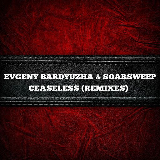 Evgeny Bardyuzha & Soarsweep & Manon Polare – Ceaseless (Remixes)