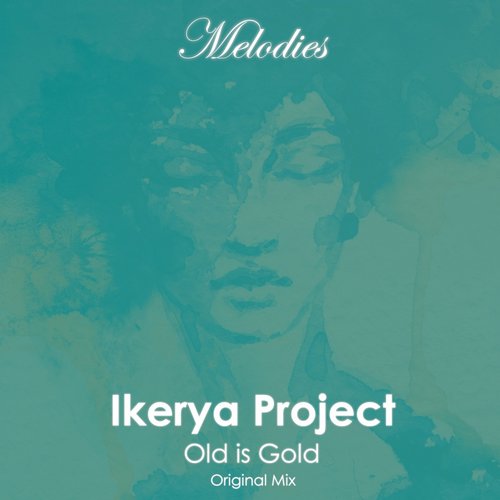 Ikerya Project – Old Is Gold