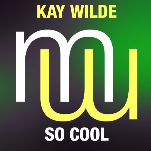 Kay Wilde – So Cool (Touch & Go Remix)