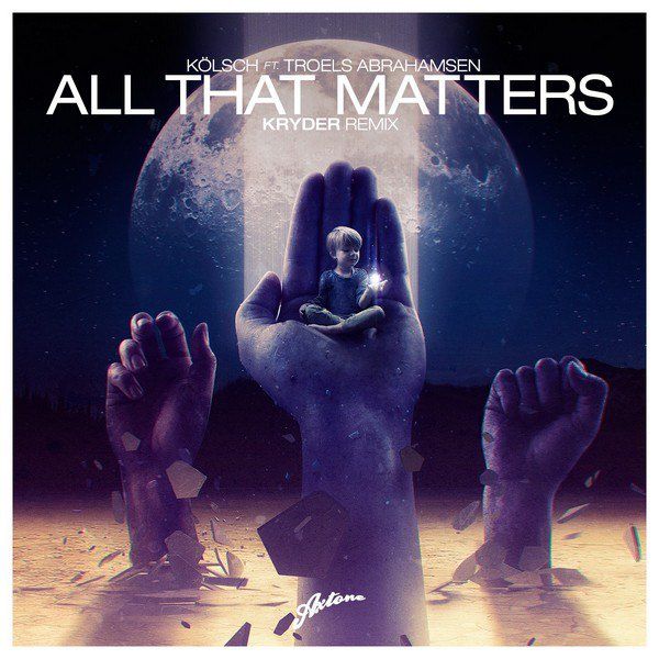 Kölsch Feat. Troels Abrahamsen – All That Matters (Kryder Remix)