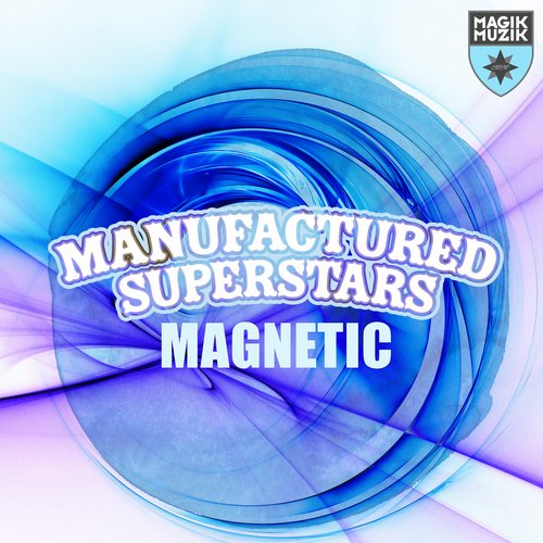 Manufactured Superstars – Magnetic