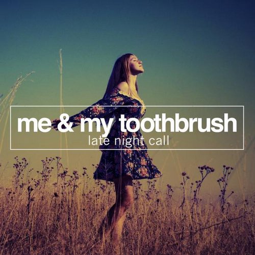 Me & My Toothbrush – Late Night Call