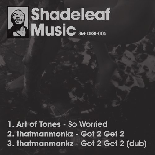Art Of Tones & thatmanmonkz – So Worried / Got 2 Get 2
