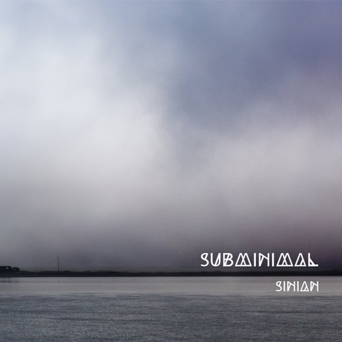 Subminimal – Sinian