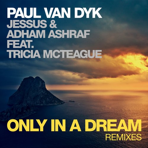 Paul van Dyk, Jessus & Adham Ashraf feat. Tricia McTeague – Only In A Dream – Remixes