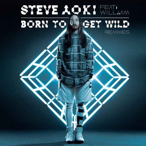 Steve Aoki Feat. will.i.am – Born To Get Wild – Remixes