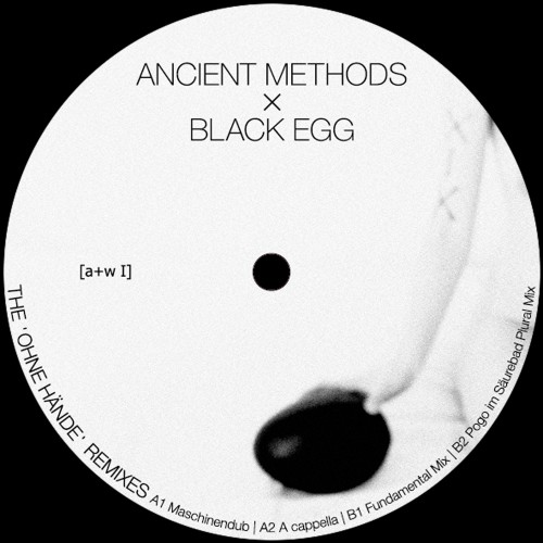 Ancient Methods, Black Egg –  The ‘ohne Hande Remixes