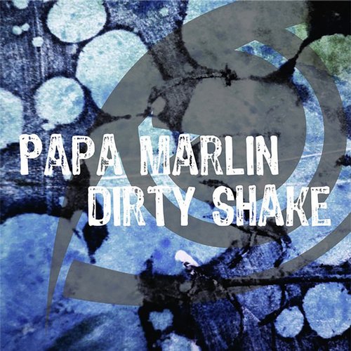 Papa Marlin – Dirty Shake