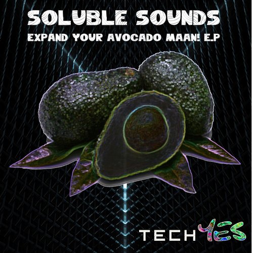 Soluble Sounds – Expand Your Avocado Maan!!!