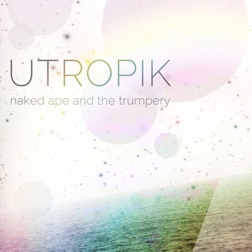 UTROPIK – Naked Ape and the Trumpery (EP)