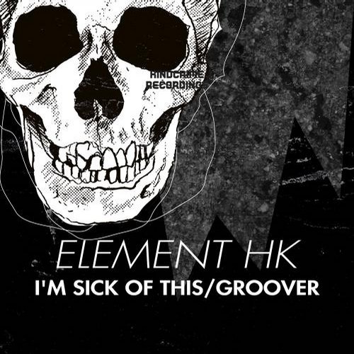 Element HK – I’m Sick Of This / Groover