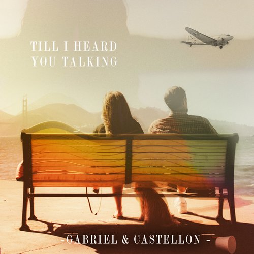 Gabriel & Castellon – Till I Heard You Talking