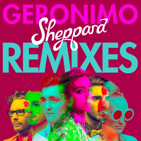 Sheppard – Geronimo (The Remixes)