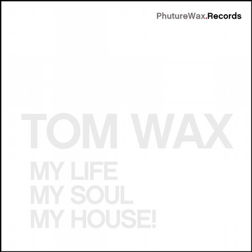Tom Wax – My Life, My Soul, My House!
